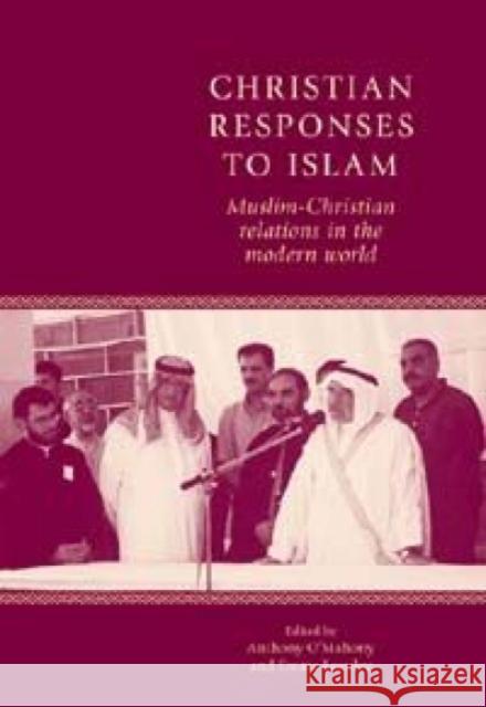 Christian Responses to Islam: Muslim-Christian Relations in the Modern World O'Mahony, Anthony 9780719076879 Manchester University Press