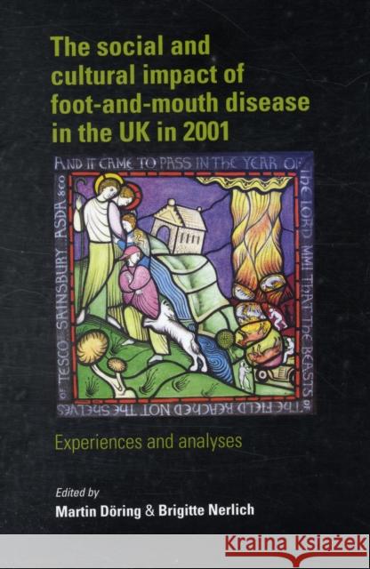 The Social and Cultural Impact of Foot and Mouth Disease in the UK in 2001: Experiences and Analyses Döring, Martin 9780719077005 MANCHESTER UNIVERSITY PRESS