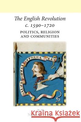 The English Revolution C. 1590-1720: Politics, Religion and Communities Nicholas Tyacke 9780719077074