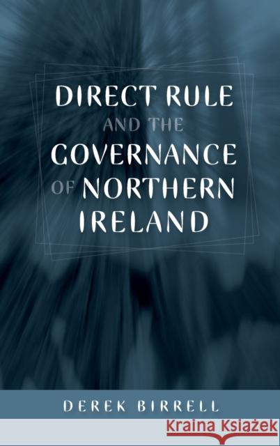 Direct Rule and the Governance of Northern Ireland Derek Birrell 9780719077579