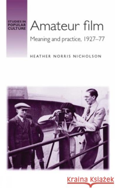 Amateur Film: Meaning and Practice C. 1927-77 Nicholson, Heather 9780719077739 0
