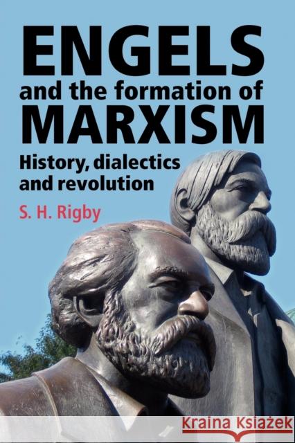 Engels and the Formation of Marxism S. H. Rigby 9780719077746 Manchester University Press