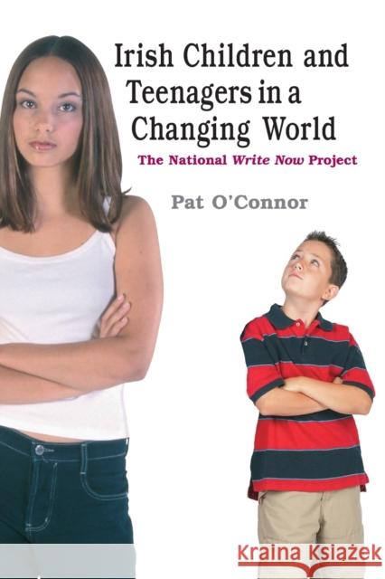Irish Children and Teenagers in a Changing World: The National *Write Here, Write Now* Project O'Connor, Pat 9780719078200 MANCHESTER UNIVERSITY PRESS