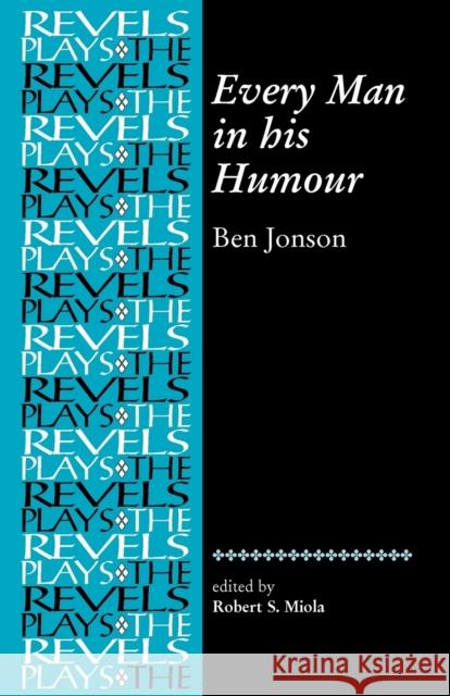 Every Man in His Humour: Ben Jonson Miola, Robert 9780719078262