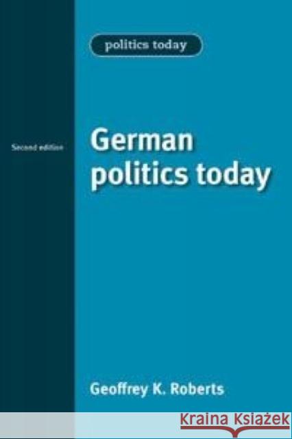 German Politics Today: Second Edition Roberts, Geoffrey 9780719078668 Manchester University Press