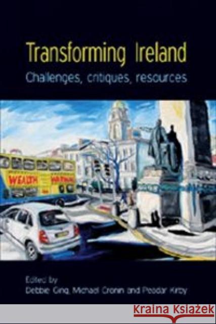 Transforming Ireland: Challenges, Critiques, Resources Ging, Debbie 9780719078927