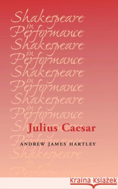 Julius Caesar Andrew James Hartley 9780719079191 Manchester University Press
