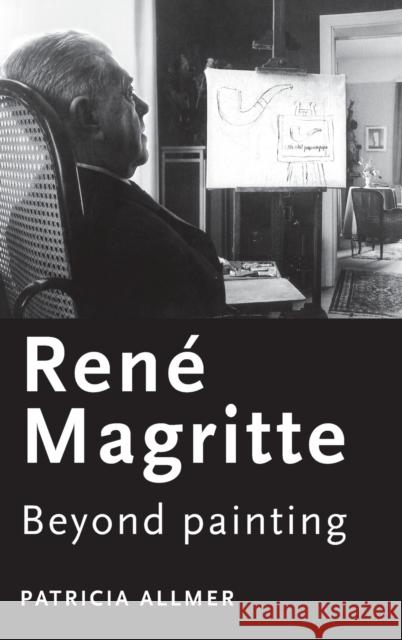 René Magritte: Beyond painting Allmer, Patricia 9780719079283 Manchester University Press