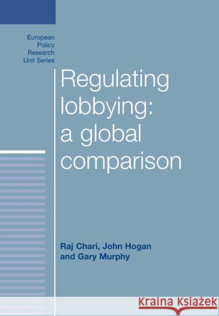 Regulating Lobbying: A Global Comparison Chari, Raj 9780719079375