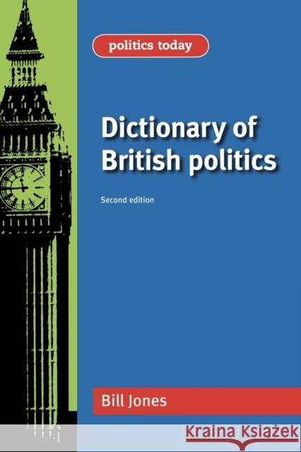 Dictionary of British Politics: Second Edition Jones, Bill 9780719079405