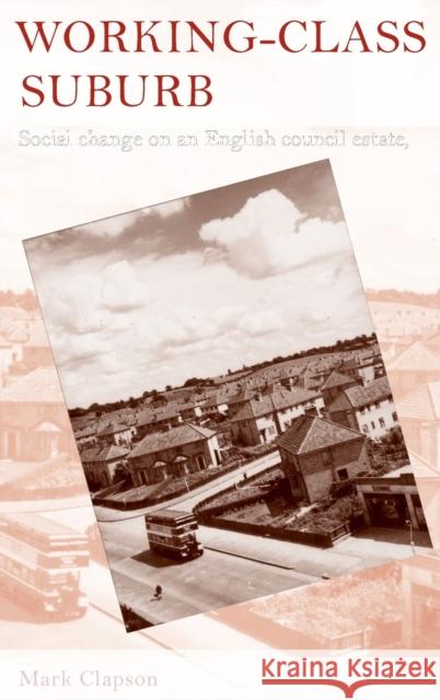 Working-class suburb: Social change on an English council estate, 1930-2010 Clapson, Mark 9780719079511 Manchester University Press