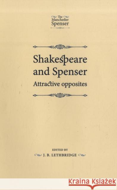 Shakespeare and Spenser: Attractive Opposites Lethbridge, J. B. 9780719079627 MANCHESTER UNIVERSITY PRESS