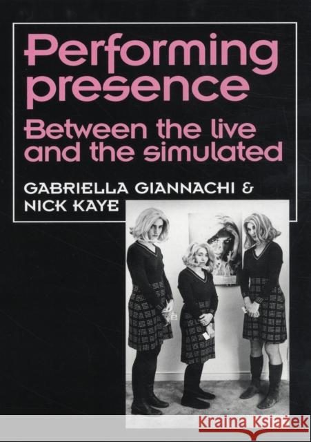 Performing Presence: Between the Live and the Simulated Delgado, Maria M. 9780719080043