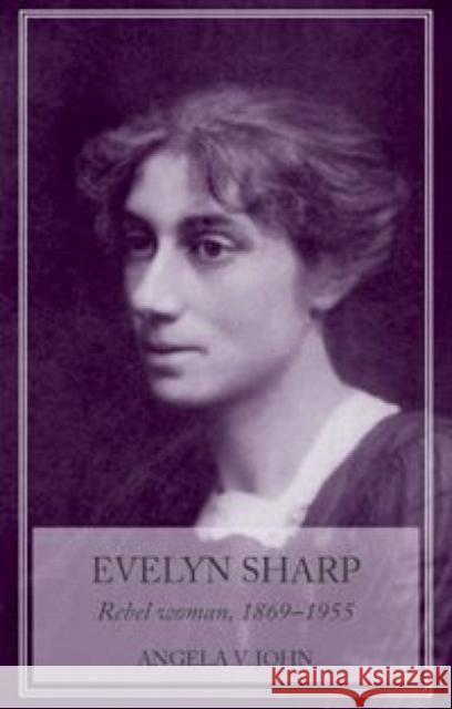 Evelyn Sharp: Rebel Woman, 1869-1955 John, Angela 9780719080142