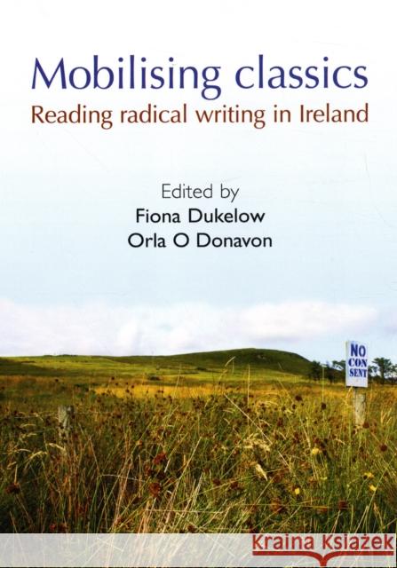 Mobilising Classics: Reading radical writing in Ireland O'Donovan, Orla 9780719080180 