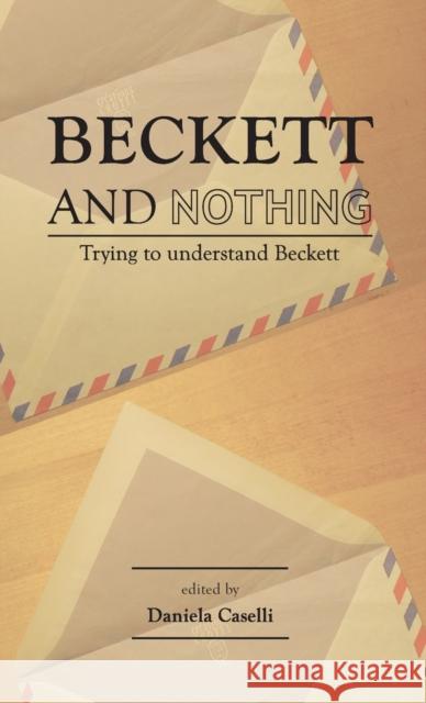 Beckett and nothing: Trying to understand Beckett Caselli, Daniela 9780719080197