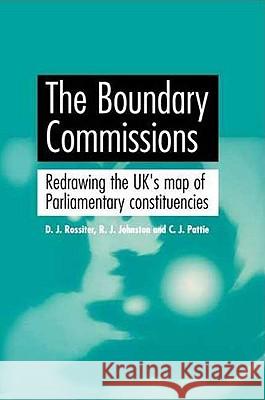 The Boundary Commissions: Redrawing the Uk's Map of Parliamentary Constituencies Rossiter, David 9780719080388 MANCHESTER UNIVERSITY PRESS