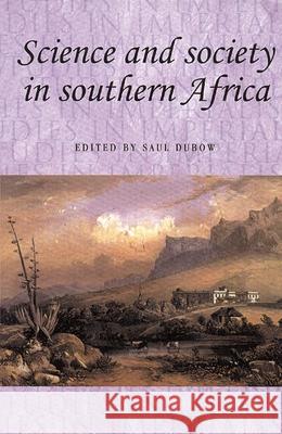 Science and Society in Southern Africa Saul Dubow 9780719080487 MANCHESTER UNIVERSITY PRESS