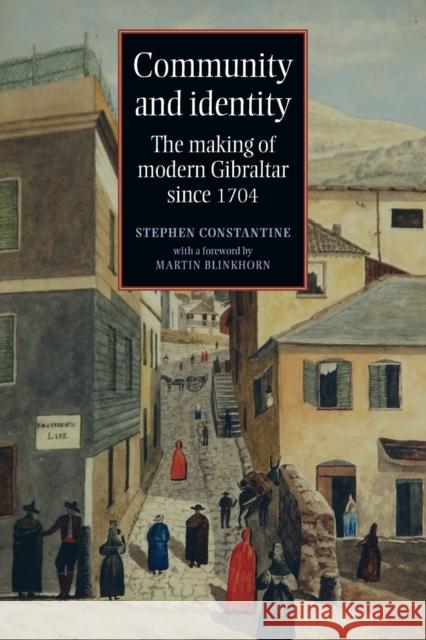 Community and identity: The making of modern Gibraltar since 1704 Constantine, Stephen 9780719080548 Manchester University Press