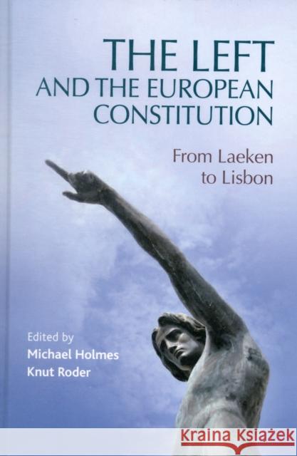 The Left & the European Constitution CB: From Laeken to Lisbon Holmes, Michael 9780719080838