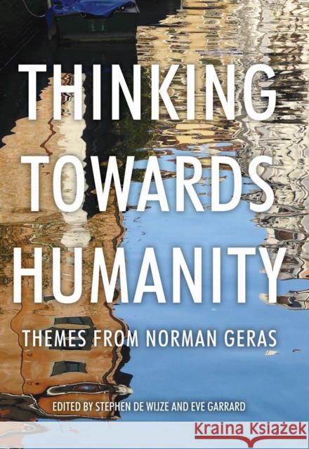 Thinking Towards Humanity CB: Themes from Norman Geras Aaronovitch, David 9780719080876 Manchester University Press