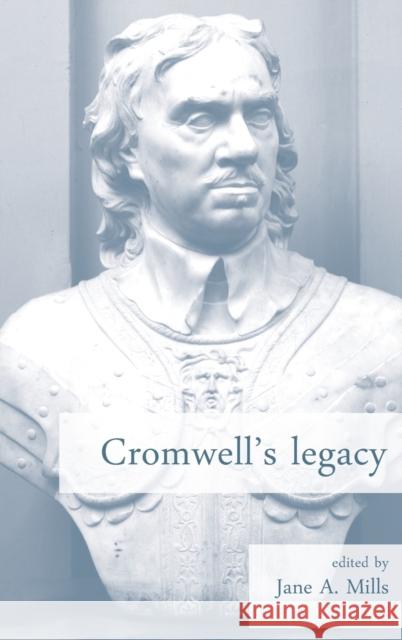 Cromwell's Legacy Mills, Jane A. 9780719080890 Manchester University Press