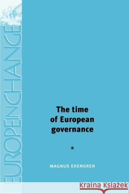 The Time of European Governance Magnus Ekengren 9780719081187 0