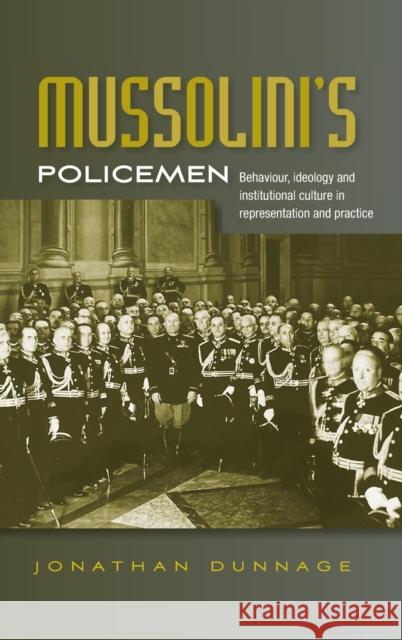 Mussolini's policemen: Behaviour, ideology and institutional culture in representation and practice Dunnage, Jonathan 9780719081392 Manchester University Press