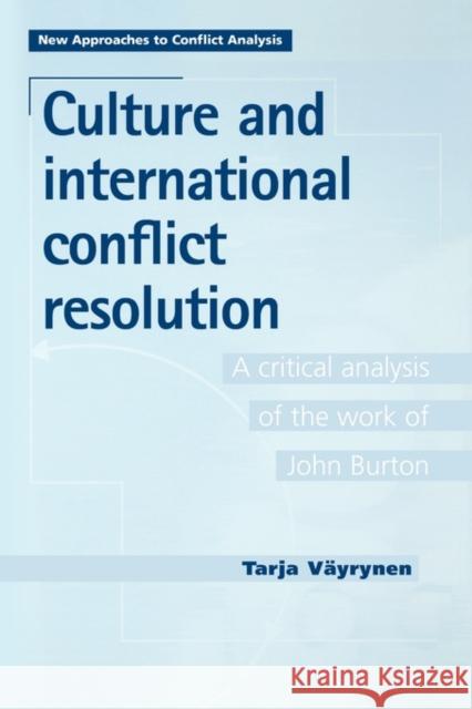 Culture and International Conflict Resolution: A Critical Analysis of the Work of John Burton Vayrynen, Tarja 9780719081408 MANCHESTER UNIVERSITY PRESS