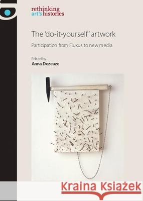 The 'do-It-Yourself' Artwork: Participation from Fluxus to New Media Jones, Amelia 9780719081446 Manchester University Press