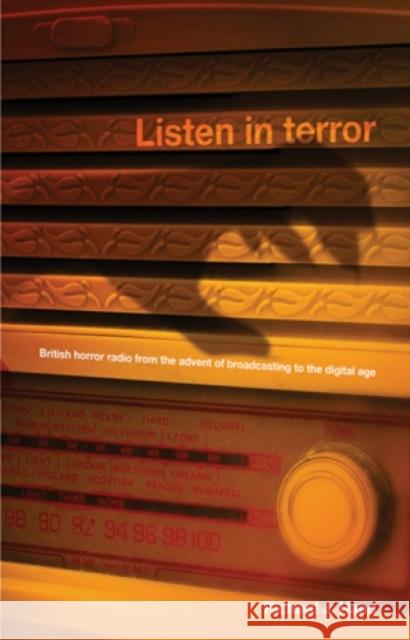 Listen in Terror CB: British Horror Radio from the Advent of Broadcasting to the Digital Age Hand, Richard 9780719081484 Manchester University Press