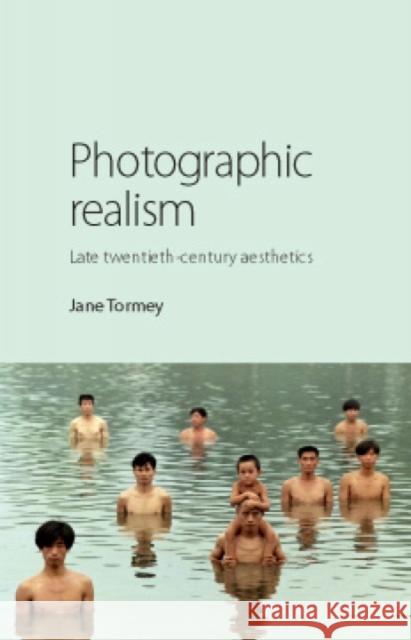 Photographic Realism: Late Twentieth-Century Aesthetics Tormey, Jane 9780719081569 Manchester University Press