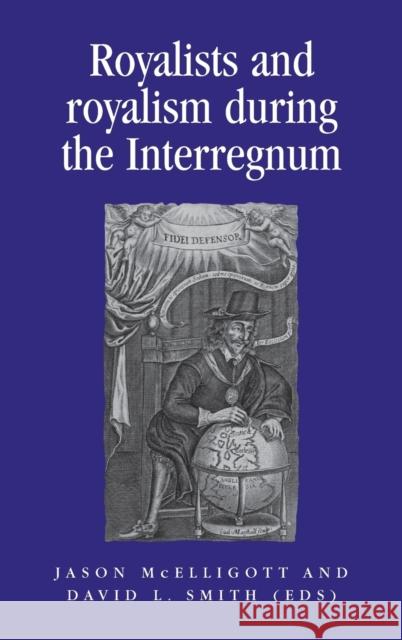 Royalists and Royalism During the Interregnum Jason McElligott David L. Smith 9780719081613 Manchester University Press