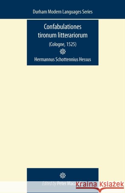 Confabulationes Tironum Litterariorum (Cologne, 1525) Macardle, Peter 9780719081859 Manchester University Press