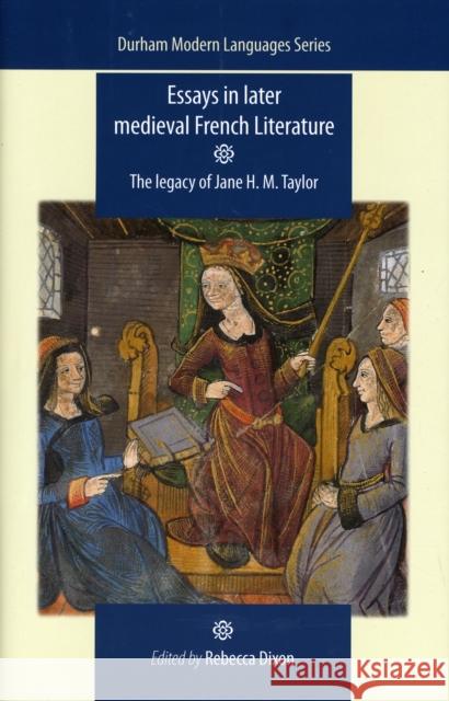 Essays in Later Medieval French Literature: The Legacy of Jane H. M. Taylor Thompson, Mike 9780719081927
