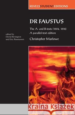 Dr Faustus: The A- And B- Texts (1604, 1616): A Parallel-Text Edition Rasmussen, Eric 9780719081996