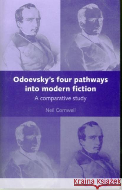 Odoevsky's Four Pathways Into Modern Fiction: A Comparative Study Cornwell, Neil 9780719082092 Manchester University Press