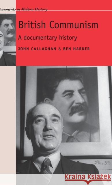 British Communism: A documentary history Harker, Ben 9780719082108 Manchester University Press