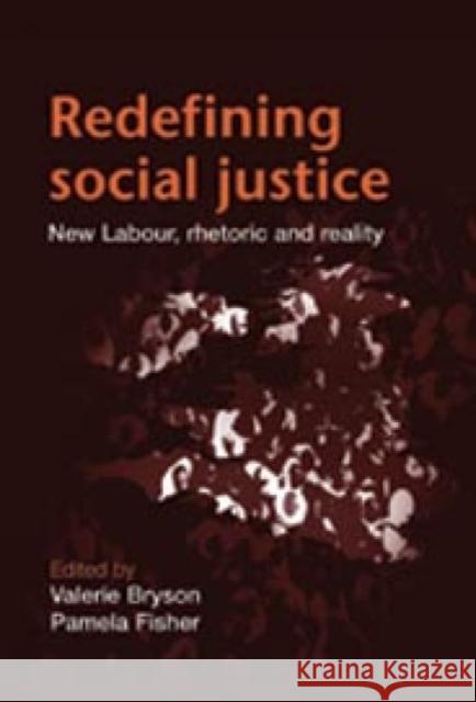 Redefining Social Justice: New Labour Rhetoric and Reality Bryson, Valerie 9780719082207 Manchester University Press