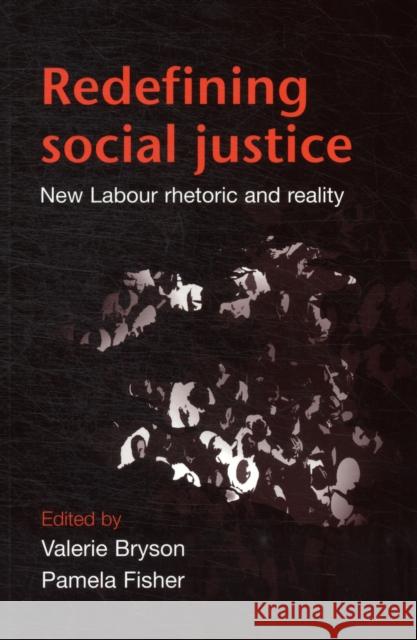 Redefining Social Justice: New Labour Rhetoric and Reality Bryson, Valerie 9780719082214