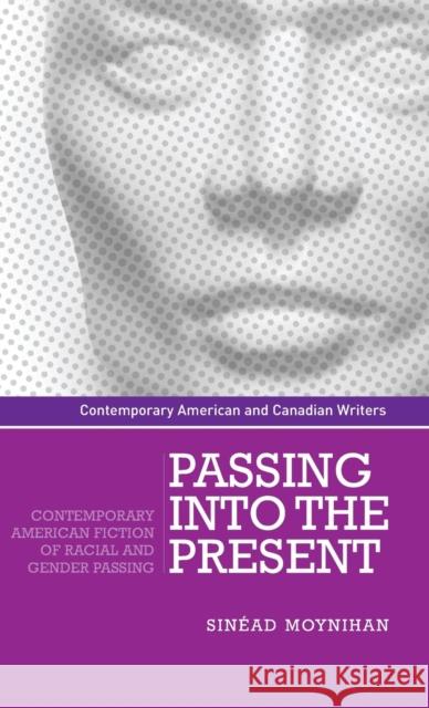 Passing into the present Moynihan, Sinead 9780719082290 Manchester University Press
