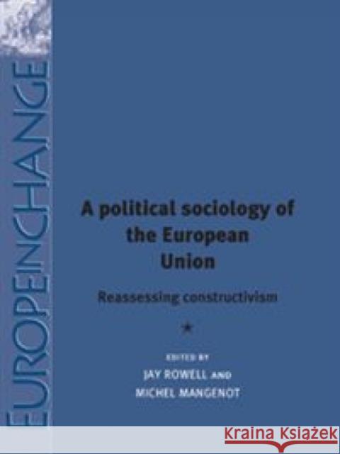 Political Sociology of the Euro Union CB: Reassessing Constructivism Kirchner, Emil 9780719082436 Manchester University Press