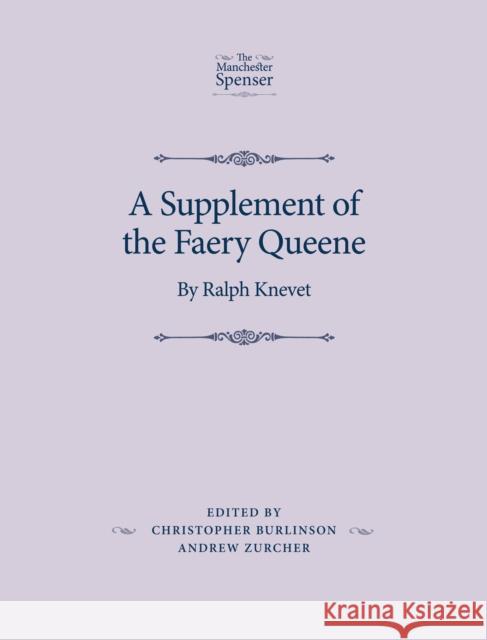 A Supplement of the Faery Queene: By Ralph Knevet Burlinson, Christopher 9780719082597 Manchester University Press