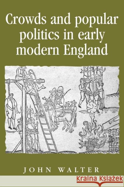 Crowds and Popular Politics in Early Modern England John Walter 9780719082818
