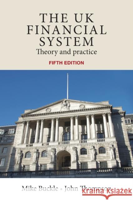 The UK financial system: Theory and practice, fifth edition Buckle, Mike 9780719082931 Manchester University Press
