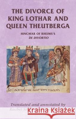 The Divorce of King Lothar and Queen Theutberga: Hincmar of Rheims's de Divortio Horrox, Rosemary 9780719082955