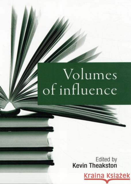 Volumes of Influence Kevin Theakston 9780719083037 Manchester University Press