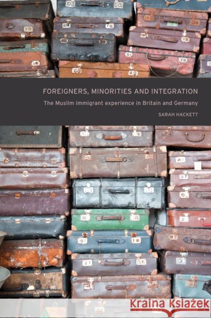 Foreigner, Minorities and Integration CB: The Muslim Immigrant Experience in Britain and Germany Hackett, Sarah 9780719083174 Manchester University Press