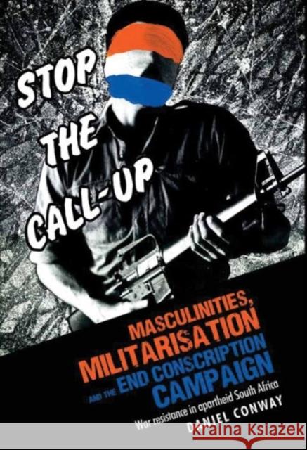 Masculinities, Militarisation CB: War Resistance in Apartheid South Africa Conway, Daniel 9780719083204 Manchester University Press