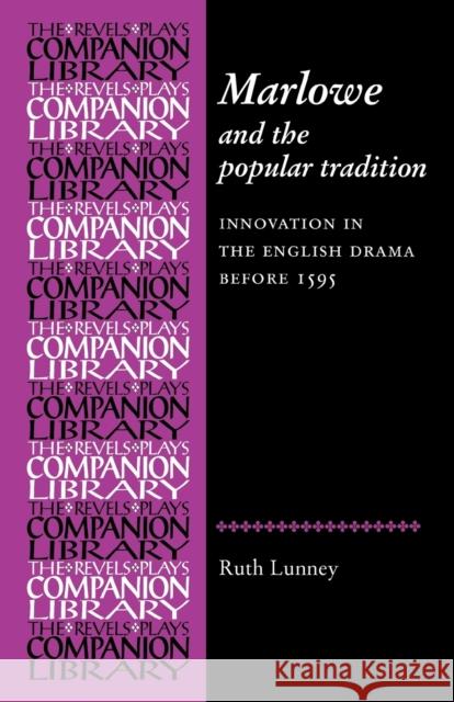 Marlowe and the Popular Tradition: Innovation in the English Drama Before 1595 Lunney, Ruth 9780719083228 Manchester University Press